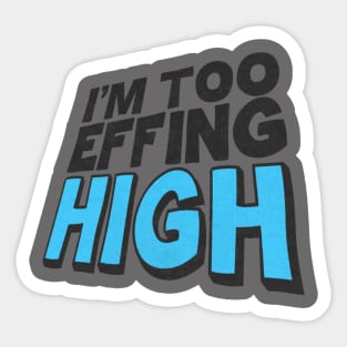 I'm Too Effing High Sticker